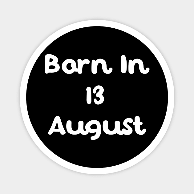 Born In 13 August Magnet by Fandie